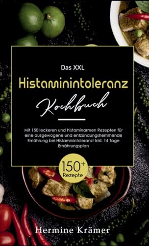Das XXL Histaminintoleranz Kochbuch! Inklusive 14 Tage Ernährungsplan und Ratgeberteil! 1. Auflage: Mit 150 leckeren und histaminarmen Rezepten für ... Ernährung bei Histaminintoleranz! Das XXL Histaminintoleranz Kochbuch! Inklusive 14 Tage Ernährungsplan und Ratgeberteil! 1. Auflage: Mit 150 leckeren und histaminarmen Rezepten für ... Ernährung bei Histaminintoleranz!