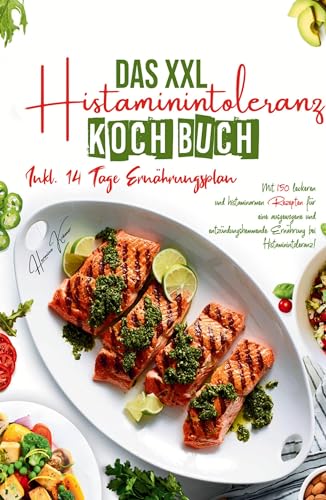Das XXL Histaminintoleranz Kochbuch - Mit 150 leckeren und histaminarmen Rezepten für eine ausgewogene und entzündungshemmende Ernährung bei Histaminintoleranz!: Inklusive 14 Tage Ernährungsplan. Das XXL Histaminintoleranz Kochbuch - Mit 150 leckeren und histaminarmen Rezepten für eine ausgewogene und entzündungshemmende Ernährung bei Histaminintoleranz!: Inklusive 14 Tage Ernährungsplan.