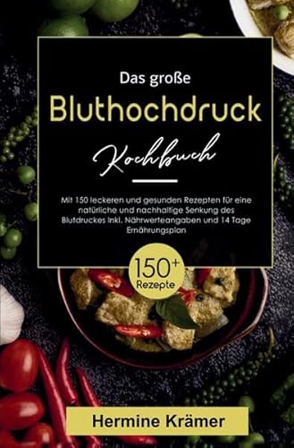 Das große Bluthochdruck Kochbuch – 150 gesunde & herzfreundliche Rezepte für jeden Tag: Inklusive 14-Tage-Ernährungsplan & Nährwertangaben – für eine ausgewogene, salzarme Ernährung bei Bluthochdruck. von tredition