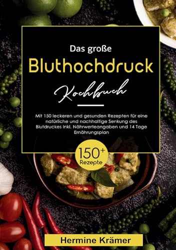 Das große Bluthochdruck Kochbuch – 150 gesunde & köstliche Rezepte für eine herzfreundliche Ernährung: Inklusive 14-Tage-Ernährungsplan, ... zur blutdruckbewussten Ernährung im Alltag. Das große Bluthochdruck Kochbuch – 150 gesunde & köstliche Rezepte für eine herzfreundliche Ernährung: Inklusive 14-Tage-Ernährungsplan, ... zur blutdruckbewussten Ernährung im Alltag. von Lucid Page Media