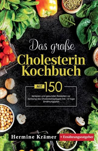 Das große Cholesterin Kochbuch! Inklusive 14 Tage Ernährungsplan und Ernährungsratgeber! 1. Auflage: Mit 150 leckeren und gesunden Rezepten zur Senkung des Cholesterinspiegels. Das große Cholesterin Kochbuch! Inklusive 14 Tage Ernährungsplan und Ernährungsratgeber! 1. Auflage: Mit 150 leckeren und gesunden Rezepten zur Senkung des Cholesterinspiegels. von tredition
