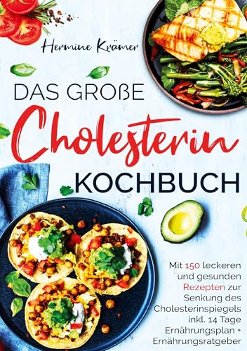 Das große Cholesterin Kochbuch für Herz & Gesundheit: 150 Rezepte zur natürlichen Senkung des Cholesterins - mit 14-Tage-Ernährungsplan & Ratgeber. Das große Cholesterin Kochbuch für Herz & Gesundheit: 150 Rezepte zur natürlichen Senkung des Cholesterins - mit 14-Tage-Ernährungsplan & Ratgeber. von Lucid Page Media