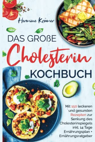 Das große Cholesterin Kochbuch: Mit 150 leckeren & gesunden Rezepten zur Senkung des Cholesterinspiegels inkl. 14 Tage Ernährungsplan & Ratgeber. 2. Auflage