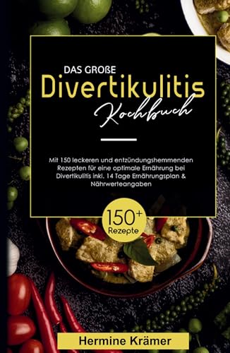 Das große Divertikulitis Kochbuch! Inklusive 14 Tage Ernährungsplan und Nährwerteangaben! 1. Auflage: Mit 150 leckeren und entzündungshemmenden Rezepten für eine optimale Ernährung bei Divertikulitis. von tredition