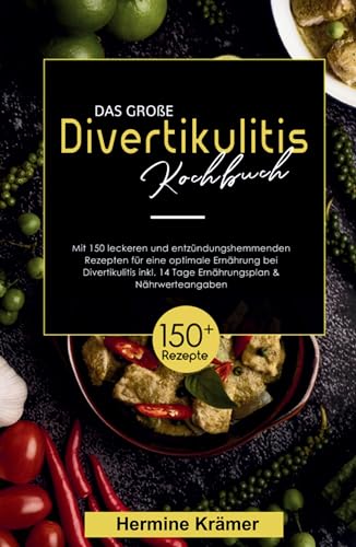 Das große Divertikulitis Kochbuch! Inklusive 14 Tage Ernährungsplan und Nährwerteangaben! 1. Auflage: Mit 150 leckeren und entzündungshemmenden Rezepten für eine optimale Ernährung bei Divertikulitis. von tredition