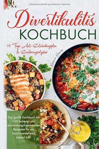 Divertikulitis Kochbuch – Das große Rezeptbuch für eine darmfreundliche Ernährung mit 150 entzündungshemmenden Gerichten: Inklusive ... mehr Wohlbefinden und eine gesunde Verdauung. Divertikulitis Kochbuch – Das große Rezeptbuch für eine darmfreundliche Ernährung mit 150 entzündungshemmenden Gerichten: Inklusive ... mehr Wohlbefinden und eine gesunde Verdauung. von tredition