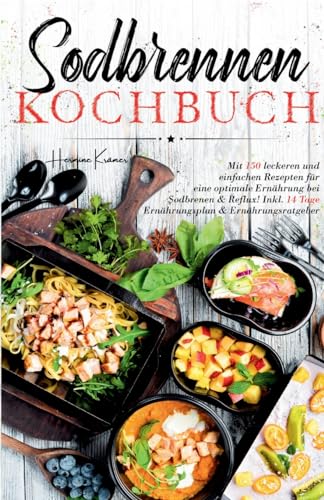 Sodbrennen Kochbuch: Mit 150 leckeren und einfachen Rezepten für eine optimale Ernährung bei Sodbrennen und Reflux! Inkl. 14 Tage Ernährungsplan und Ernährungsratgeber. Sodbrennen Kochbuch: Mit 150 leckeren und einfachen Rezepten für eine optimale Ernährung bei Sodbrennen und Reflux! Inkl. 14 Tage Ernährungsplan und Ernährungsratgeber. von tredition