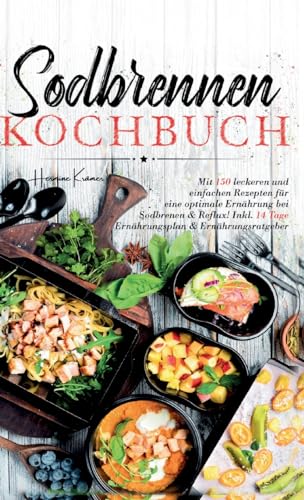 Sodbrennen Kochbuch: Mit 150 leckeren und einfachen Rezepten für eine optimale Ernährung bei Sodbrennen und Reflux! Inkl. 14 Tage Ernährungsplan und Ernährungsratgeber. Sodbrennen Kochbuch: Mit 150 leckeren und einfachen Rezepten für eine optimale Ernährung bei Sodbrennen und Reflux! Inkl. 14 Tage Ernährungsplan und Ernährungsratgeber.