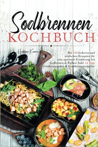 Sodbrennen Kochbuch: Mit 150 leckeren und einfachen Rezepten für eine optimale Ernährung bei Sodbrennen und Reflux! Inkl. 14 Tage Ernährungsplan und Ernährungsratgeber. von S & L Inspirations Lounge