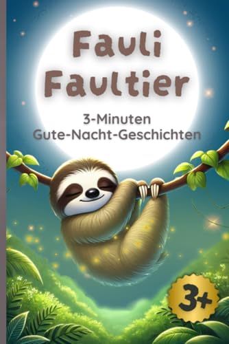 Fauli Faultier - Magische Abenteuer zum Träumen: 3-Minuten Gute-Nacht-Geschichten für Kinder ab 3 von Independently published