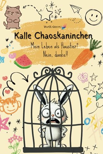 Kalle Chaoskaninchen - Mein Leben als Haustier? Nein, danke!!: Lustiges Kinderbuch ab 8, 9, 10 Jahre von Independently published