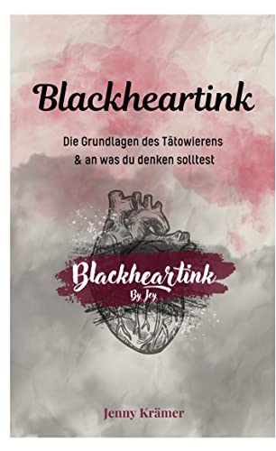 Blackheartink by Jey: Die Grundlagen des Tätowierens & an was du denken solltest von Book on Demand