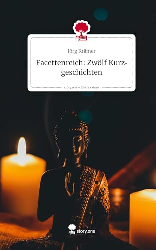 Facettenreich: Zwölf Kurzgeschichten. Life is a Story - story.one von story.one publishing