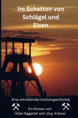 Im Schatten von Schlägel und Eisen: Eine mitreißende Familiengeschichte von Bookmundo