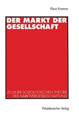 Der Markt der Gesellschaft: Zu Einer Soziologischen Theorie Der Marktvergesellschaftung (German Edition)