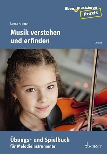 Musik verstehen und erfinden: Übungs- und Spielbuch für Melodieinstrumente (üben & musizieren Praxis) von Schott Music
