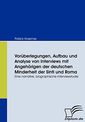 Vorüberlegungen, Aufbau und Analyse von Interviews mit Angehörigen der deutschen Minderheit der Sinti und Roma. Eine narrative, biographische Interviewstudie
