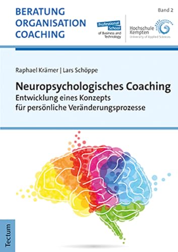 Neuropsychologisches Coaching: Entwicklung eines Konzepts für persönliche Veränderungsprozesse (Beratung, Organisation und Coaching) Neuropsychologisches Coaching: Entwicklung eines Konzepts für persönliche Veränderungsprozesse (Beratung, Organisation und Coaching)