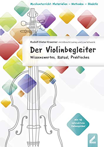 Der Violinbegleiter: Wissenswertes, Rätsel, Praktisches (Musikunterricht: Materialien - Methoden - Modelle)