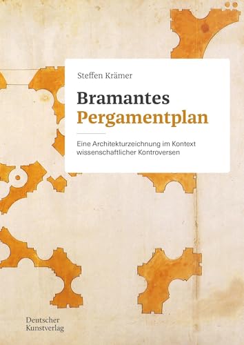 Bramantes Pergamentplan: Eine Architekturzeichnung im Kontext wissenschaftlicher Kontroversen Bramantes Pergamentplan: Eine Architekturzeichnung im Kontext wissenschaftlicher Kontroversen von Deutscher Kunstverlag (DKV)