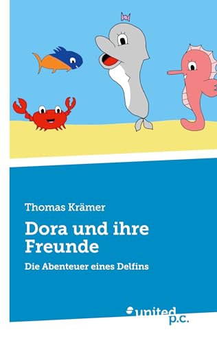 Dora und ihre Freunde: Die Abenteuer eines Delfins Dora und ihre Freunde: Die Abenteuer eines Delfins von united p.c.
