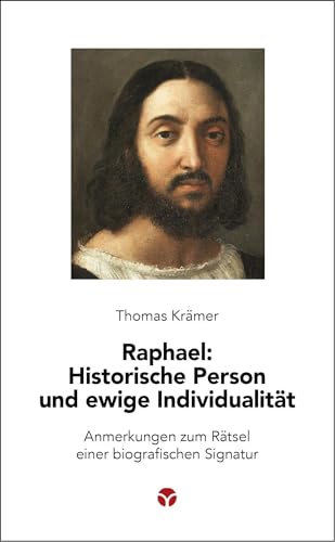 Raphael: Historische Person und ewige Individualität: Anmerkungen zum Rätsel einer biografischen Signatur (Schlanke Reihe)