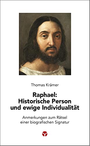 Raphael: Historische Person und ewige Individualität: Anmerkungen zum Rätsel einer biografischen Signatur (Schlanke Reihe) von Info 3