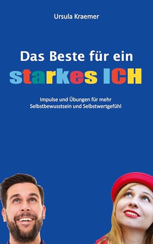 Das Beste für ein starkes Ich: Impulse und Übungen für mehr Selbstbewusstsein und Selbstwertgefühl von BoD – Books on Demand