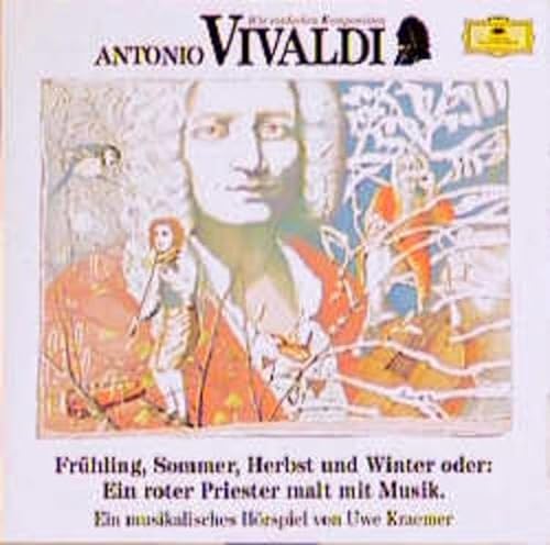 Antonio Vivaldi - Frühling, Sommer, Herbst und Winter oder: Ein roter Priester malt mit Musik: Musikalisches Hörspiel (Deutsche Grammophon Wir entdecken Komponisten)