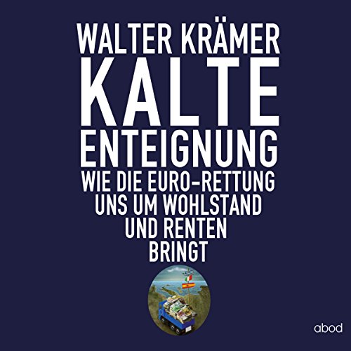 Kalte Enteignung: Wie die Euro-Rettung uns um Wohlstand und Rente bringt Kalte Enteignung: Wie die Euro-Rettung uns um Wohlstand und Rente bringt von ABOD Verlag