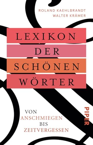 Lexikon der schönen Wörter: Von anschmiegen bis zeitvergessen von PIPER