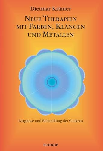 Neue Therapien mit Farben, Klängen und Metallen: Diagnose und Behandlung der Chakren