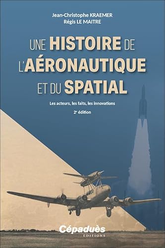 Une histoire de l’aéronautique et du spatial. Les acteurs, les faits, les innovations. 2e édition von Cépaduès