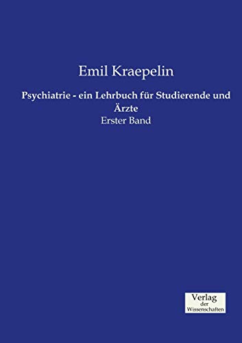 Psychiatrie - ein Lehrbuch für Studierende und Ärzte: Erster Band