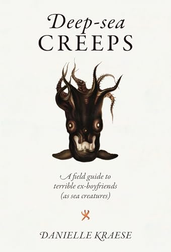 Deep-sea Creeps: A field guide to terrible ex-boyfriends (as sea creatures) von Smith Street Books