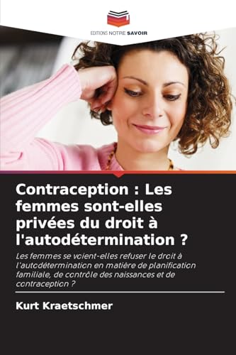 Contraception : Les femmes sont-elles privées du droit à l'autodétermination ?: Les femmes se voient-elles refuser le droit à l'autodétermination en ... contrôle des naissances et de contraception ?