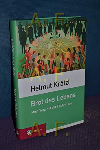 Brot des Lebens: Mein Weg mit der Eucharistie; Bildauswahl und Bildbeschreibungen Hubert Gaisbauer von Tyrolia Verlagsanstalt Gm