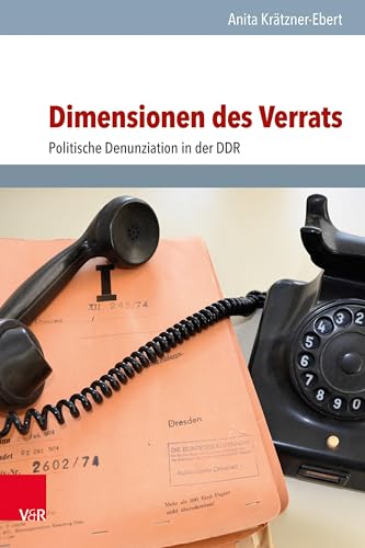 Dimensionen des Verrats: Politische Denunziation in der DDR (Analysen und Dokumente der BStU: Wissenschaftliche Reihe der Bundesbeauftragten für die ... Deutschen Demokratischen Republik (BStU))