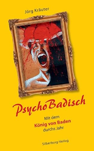 PsychoBadisch: Mit dem König von Baden durchs Jahr von Silberburg