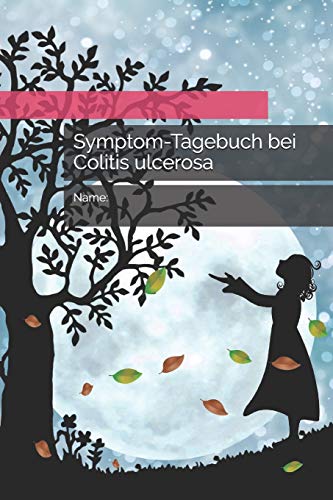 Symptom-Tagebuch bei Colitis ulcerosa: Für Frauen und Männer, die frühzeitig einen Schub erkennen und gegensteuern möchten, die ihre Colitis ulcerosa ... für Schmerzen und Beschwerden erkennen wollen