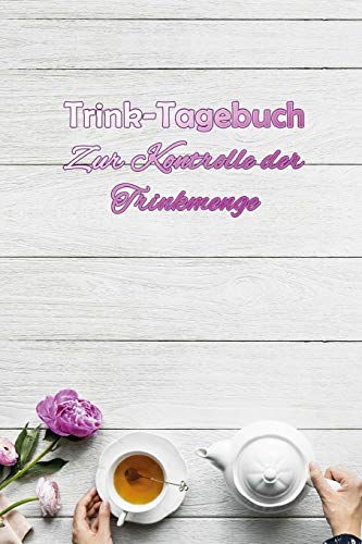 Trink-Tagebuch - Zur Kontrolle der Trinkmenge: Jetzt die Trinkmenge im Auge behalten! Ein Journal für alle, die besonders auf ihre Trinkmenge achten ... und bei Demenz. Auch für Kinder geeignet!