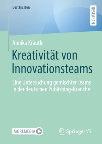Kreativität von Innovationsteams: Eine Untersuchung gemischter Teams in der deutschen Publishing-Branche (BestMasters) von Springer VS