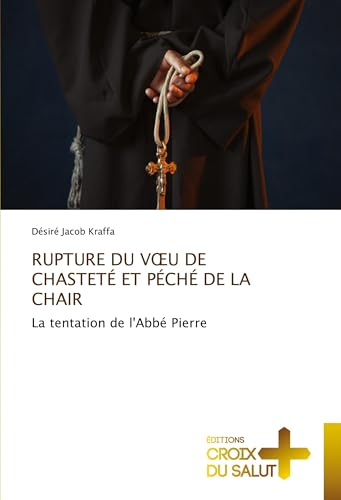 RUPTURE DU V¿U DE CHASTETÉ ET PÉCHÉ DE LA CHAIR: La tentation de l'Abbé Pierre von Éditions Croix du Salut