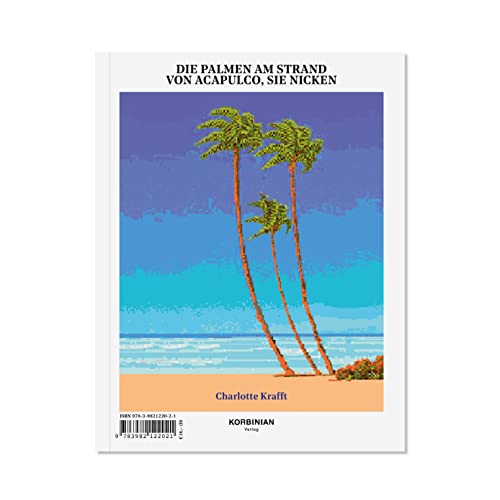 Die Palmen am Strand von Acapulco, sie nicken: Eine endlose Geschichte über den Tod in einer fremden Welt von Korbinian