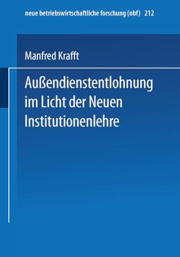 Außendienstentlohnung im Licht der Neuen Institutionenlehre:: Diss. (neue betriebswirtschaftliche forschung (nbf), 212, Band 212) von Gabler Verlag
