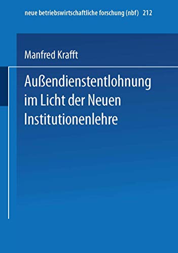 Außendienstentlohnung im Licht der Neuen Institutionenlehre:: Diss. (neue betriebswirtschaftliche forschung (nbf), 212, Band 212)