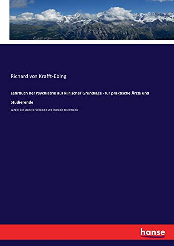Lehrbuch der Psychiatrie auf klinischer Grundlage - für praktische Ärzte und Studierende: Band II: Die spezielle Pathologie und Therapie des Irreseins