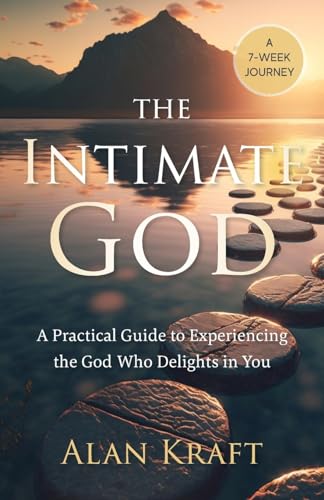 The Intimate God: A Practical Guide to Experiencing the God Who Delights in You von Illumify Media