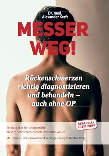 Messer weg!: Rückenschmerzen richtig diagnostizieren und behandeln - auch ohne OP. Ein Ratgeber für Leidgeprüfte, die ihre Schmerzen endlich loswerden ... und Vorsorge-Übungen für den Alltag.
