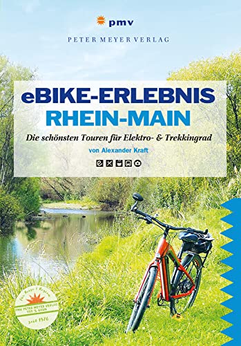 eBike-Erlebnis Rhein-Main: Die schönsten Touren mit Elektro- & Trekkingrad (Ausflüge mit Genuss) von Peter Meyer Verlag